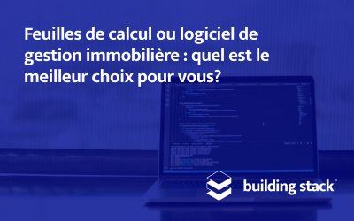 Feuilles de calcul ou logiciel de gestion immobilière : quel est le meilleur choix pour vous?